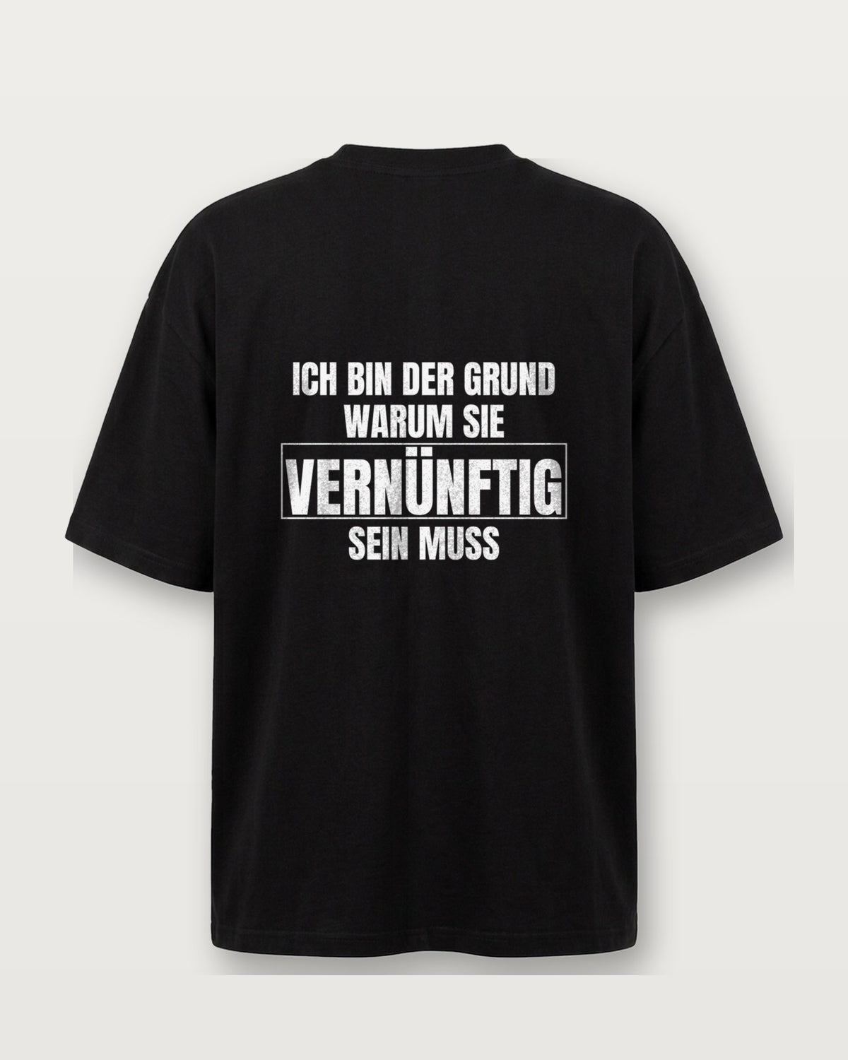 Ich bin der Grund, warum sie vernünftig sein muss - Schwarz