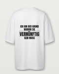 Ich bin der Grund, warum sie vernünftig sein muss - Weiß